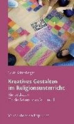 Kreatives Gestalten im Religionsunterricht - Ein Leitfaden fÃ