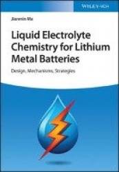 Liquid Electrolyte Chemistry for Lithium Metal Batteries - Design, Mechanisms, Strategies
