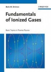 Fundamentals of Ionized Gases - Basic Topics in Plasma Physics