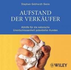 Aufstand der Verkäufer - Abhilfe für die notorische Unentschlossenheit potenzieller Kunden
