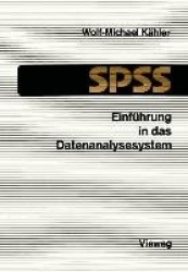 Einführung in das Datenanalysesystem SPSS - Eine Anleitung zur EDV-gestützten statistischen Datenauswertung