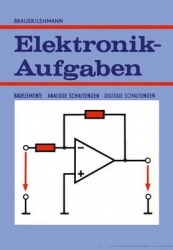 Elektronik-Aufgaben - Bauelemente Analoge Schaltungen Digitale Schaltungen