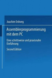 Assembler- Programmierung mit dem PC - Eine schrittweise und praxisnahe Einführung