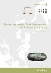 Bronze Age Weights from Mesopotamia, Iran&Greater Indus Valley