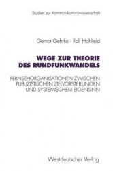 Wege zur Theorie des Rundfunkwandels : Fernsehorganisationen zwischen publizistischen Zielvorstellungen und systemischem