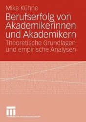 Berufserfolg von Akademikerinnen und Akademikern - Theoretische Grundlagen und empirische Analysen