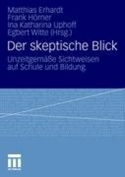 Der skeptische Blick - Unzeitgemäße Sichtweisen auf Schule und Bildung