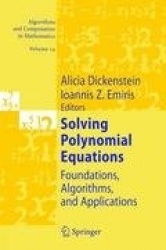 Solving Polynomial Equations : Foundations, Algorithms, and Applications