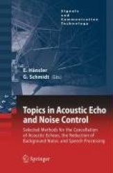 Topics in Acoustic Echo and Noise Control : Selected Methods for the Cancellation of Acoustical Echoes, the Reduction of
