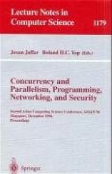 Concurrency and Parallelism, Programming, Networking, and Security : Second Asian Computing Science Conference, ASIAN '96,