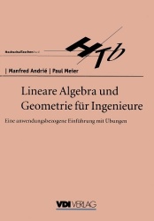 Lineare Algebra und Geometrie für Ingenieure : Eine anwendungsbezogene Einführung mit Übungen