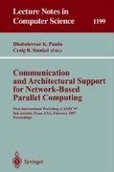 Communication and Architectural Support for Network-Based Parallel Computing : First International Workshop, CANPC'97, San