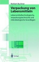 Verpackung von Lebensmitteln : Lebensmitteltechnologische, verpackungstechnische und mikrobiologische Grundlagen