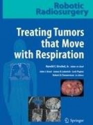 Robotic Radiosurgery. Treating Tumors that Move with Respiration