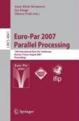 Euro-Par 2007 Parallel Processing - 13th International Euro-Par Conference, Rennes, France, August 28-31, 2007, Proceedings