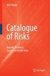Catalogue of Risks : Natural, Technical, Social and Health Risks