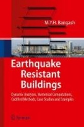 Earthquake Resistant Buildings : Dynamic Analyses, Numerical Computations, Codified Methods, Case Studies and Examples