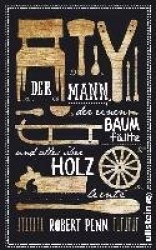 Der Mann, der einen Baum fällte und alles über Holz lernte
