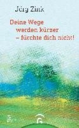 Deine Wege werden kürzer - fürchte dich nicht!
