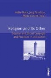 Religion and Its Other - Secular and Sacral Concepts and Practices in Interaction