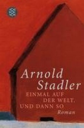 Einmal auf der Welt. Und dann so