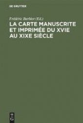 La Carte Manuscrite Et Imprimée Du Xvie Au XIXe Siècle