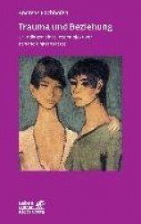 Trauma und Beziehung (Leben Lernen, Bd. 257)