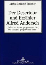 Der Deserteur Und Erzaehler Alfred Andersch - «Daß Nichts Dunkel Gesagt Werden Darf, Was Auch Klar Gesagt Werden Kann.»