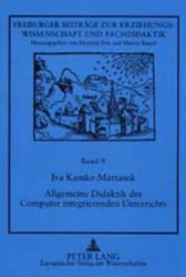 Allgemeine Didaktik Des Computer Integrierenden Unterrichts - Unter Besonderer Beruecksichtigung Des Sprachlichen Und Des Mathem