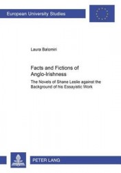 Facts and Fictions of Anglo-Irishness - The Novels of Shane Leslie Against the Background of His Essayistic Work