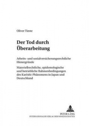 Der Tod durch Ueberarbeitung - Arbeits- und sozialversicherungsrechtliche Hintergruende- Materiellrechtliche, epidemiologische u