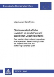 Staatsanwaltschaftliche Diversion Im Deutschen Und Spanischen Jugendstrafrecht - Eine Juristisch-kriminologische Analyse Einer S
