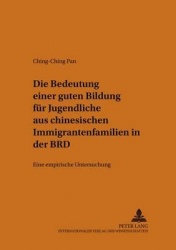 Die Bedeutung Einer Guten Bildung Fuer Jugendliche Aus Chinesischen Immigrantenfamilien in Der Brd - Eine Empirische Untersuchun