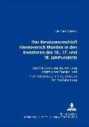 Das Renaissanceschloß Hannoversch Muenden in Den Inventaren Des 16., 17. Und 18. Jahrhunderts - Eine Fallstudie Zur Auswertung S
