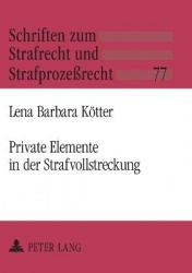 Private Elemente in der Strafvollstreckung - Zur Privatisierung von Bewaehrungshilfe, Gerichtshilfe und gemeinnuetziger Arbeit
