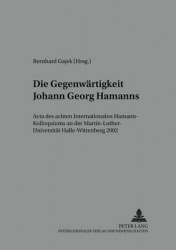 Die Gegenwaertigkeit Johann Georg Hamanns - ACTA Des Achten Internationalen Hamann-Kolloquiums an Der Martin-Luther-Universitaet