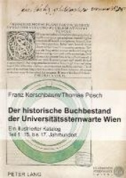 Der Historische Buchbestand Der Universitaetssternwarte Wien - Ein Illustrierter Katalog- Teil 1: 15. Bis 17. Jahrhundert