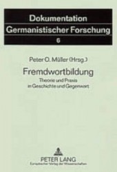 Fremdwortbildung - Theorie und Praxis in Geschichte und Gegenwart