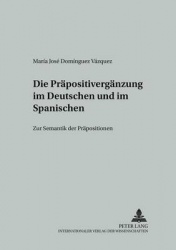 Die Praepositivergaenzung Im Deutschen Und Im Spanischen - Zur Semantik Der Praepositionen