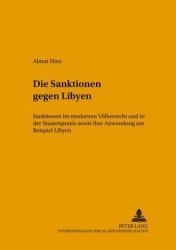 Die Sanktionen Gegen Libyen - Sanktionen Im Modernen Voelkerrecht Und in Der Staatenpraxis Sowie Ihre Anwendung Am Beispiel Liby