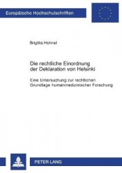 Die rechtliche Einordnung der Deklaration von Helsinki - Eine Untersuchung zur rechtlichen Grundlage humanmedizinischer Forschun