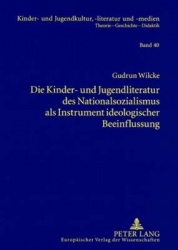 Die Kinder- und Jugendliteratur des Nationalsozialismus als Instrument ideologischer Beeinflussung - Liedertexte - Erzaehlungen 