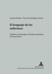 El Lenguaje de Los Enfermos - Metáfora Y Fraseología En El Habla Espontánea de Los Pacientes