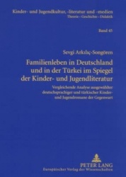 Familienleben in Deutschland Und in Der Tuerkei Im Spiegel Der Kinder- Und Jugendliteratur - Vergleichende Analyse Ausgewaehlter