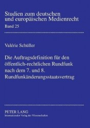 Die Auftragsdefinition fuer den oeffentlich-rechtlichen Rundfunk nach dem 7. und 8. Rundfunkaenderungsstaatsvertrag