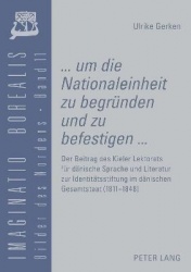 «... Um Die Nationaleinheit Zu Begruenden Und Zu Befestigen ...» - Der Beitrag Des Kieler Lektorats Fuer Daenische Sprache Und L