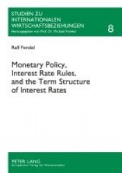 Monetary Policy, Interest Rate Rules, and the Term Structure of Interest Rates - Theoretical Considerations and Empirical Implic