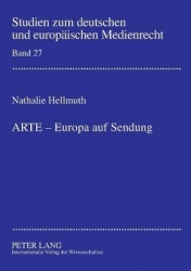 ARTE - Europa auf Sendung - Verfassungsrechtliche Rahmenbedingungen fuer die Beteiligung von ARD und ZDF an supranationalen Geme