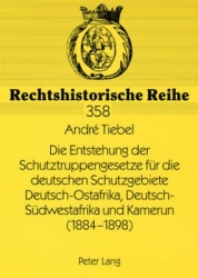 Die Entstehung Der Schutztruppengesetze Fuer Die Deutschen Schutzgebiete Deutsch-Ostafrika, Deutsch-Suedwestafrika Und Kamerun (