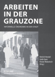 Arbeiten in Der Grauzone - Informelle Oekonomie in Der Stadt
